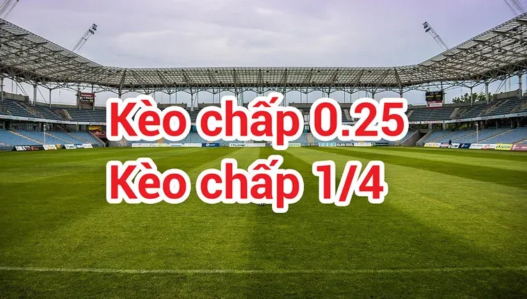 Tuyệt Chiêu Đánh Bại Nhà Cái Với Chiến Thuật Kèo Chấp 0.25 Hiệu Quả Nhất