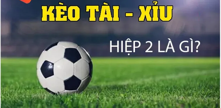 Chiến Thuật Đánh Kèo Tài Xỉu Hiệp 2 Giúp Bạn Thắng Lớn Với Lợi Nhuận Khủng
