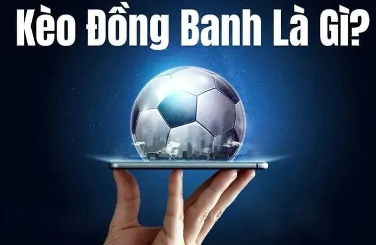 Chiến Thuật Đỉnh Cao Giúp Người Chơi Chinh Phục Kèo Đồng Banh Siêu Hấp Dẫn