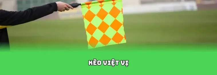 Nghệ Thuật Phân Tích Kèo Việt Vị Mang Lại Lợi Nhuận Khổng Lồ