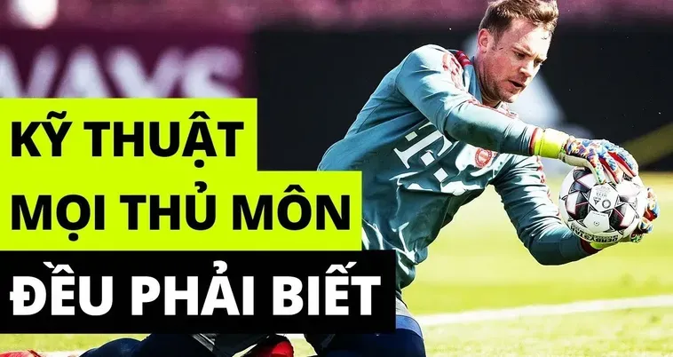 Kỹ Thuật Thủ Môn Những Tuyệt Chiêu Bảo Vệ Khung Thành Đỉnh Cao Nhất Hiện Nay