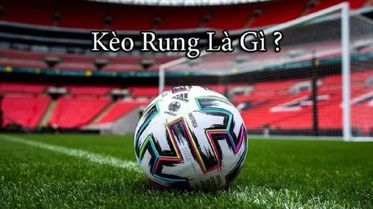 Tuyệt Chiêu Đánh Bại Nhà Cái Với Chiến Thuật Kèo Rung Trong Bóng Đá Hiệu Quả